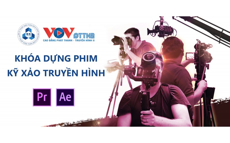 KHÓA DỰNG, BIÊN TẬP, HIỆU CHỈNH VÀ XỬ LÝ HIỆU ỨNG VIDEO